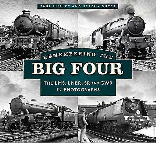 Remembering the Big Four: The LMS LNER SR and GWR in Photographs