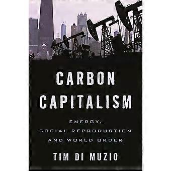 Capitalismo de Carbono, Energia, Reprodução Social e Ordem Mundial - Tim Di Muzio