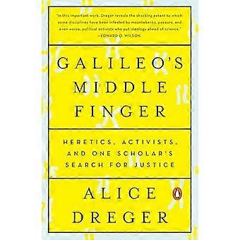 Galileos Mittelfinger: Ketzer, Aktivisten und ein Gelehrter Streben nach Gerechtigkeit