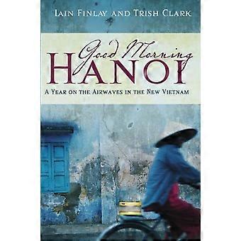 Good Morning Hanoi: Ett år i etern i det nya Vietnam