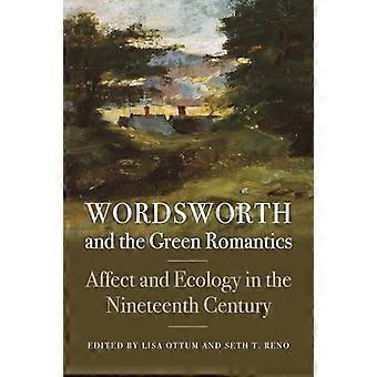 Wordsworth and the Green Romantics - Affect and Ecology in the Nineteenth Century (Becoming Modern: New Nineteenth-Century...