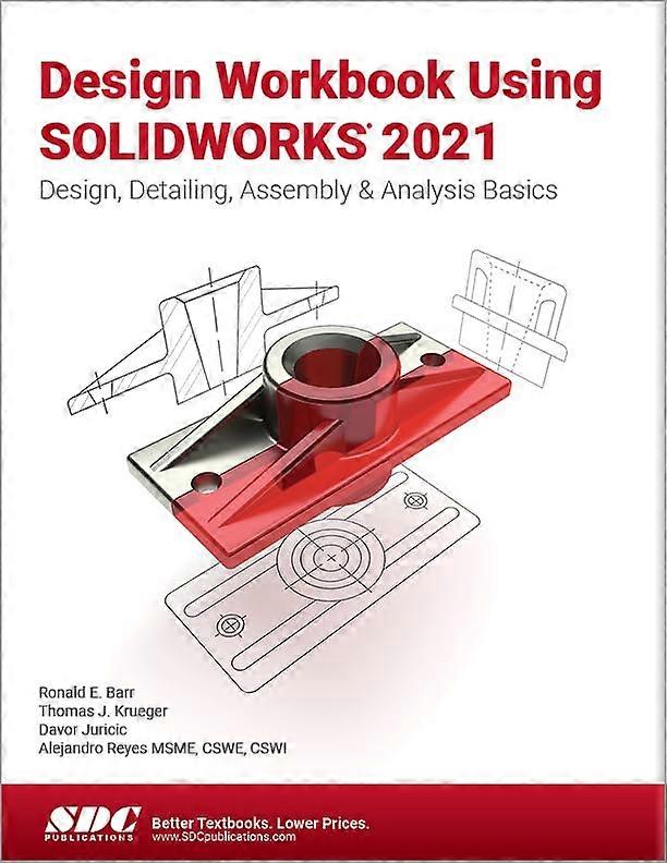 Design Workbook Using Solidworks 2021: Design, Detailing, Assembly & Analysis Basics