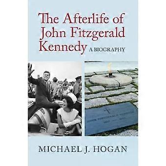 A Vida Após a Morte de John Fitzgerald Kennedy - Michael J. Hogan
