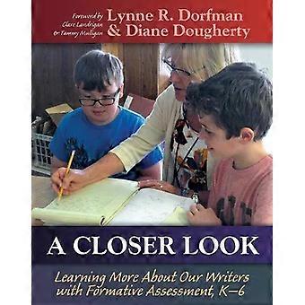 A Closer Look Learning More About Our Writers With Formative Assessment - Lynne Dorfman