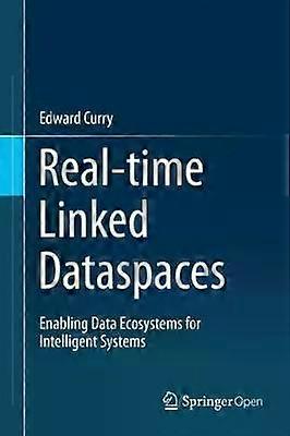 Real-time Linked Dataspaces Enabling Data Ecosystems For Intelligent Systems - Edward Curry