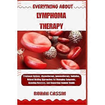 Everything about Lymphoma Therapy Treatment Options, Chemotherapy, Immunotherapy, Radiation, Natural Healing Approaches For Managing Symptoms, Boostin