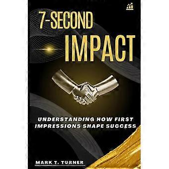 7-Second Impact: Comprendere come le prime impressioni influenzano il successo