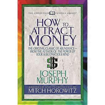 How To Attract Money Condensed Classics The Original Classic Of Abundance-from T - Dr. Josepg Murphy - Paperback - en Book