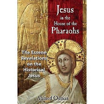 Jesus in das Haus der Pharaonen: die Essener Enthüllungen über den historischen Jesus