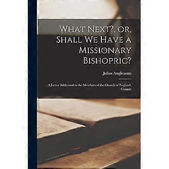 What Next Or Shall We Have A Missionary Bishopric Microform A Letter Addre - Julius Anglicanus - Paperback - en Book