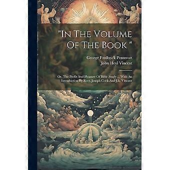 In The Volume Of The Book Or The Profit And Pleasure Of Bible Study. With A - George Frederick Pentecost - Paperback - en Book