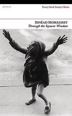 Through The Square Window by Sinead Morrissey Paperback Book