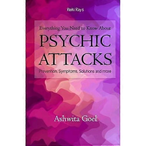 Everything You Need to Know about Psychic Attacks: Prevention, Symptoms, Solutions and More