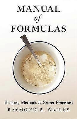 Manual of Formulas - Recipes Methods & Secret Processes
