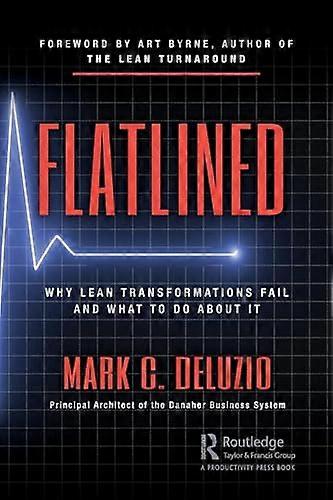 Flatlined: Why Lean Transformations Fail and What to Do About It
