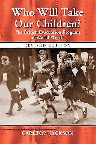 Who Will Take Our Children?: The British Evacuation Program of World War II rev. ed.