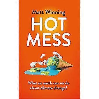 Hot Mess What on earth can we do about climate change?