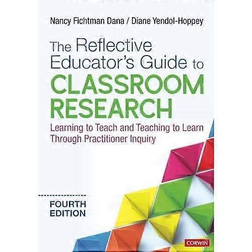 The Reflective Educator's Guide to Classroom Research: Learning to Teach and Teaching to Learn Through Practitioner Inquiry