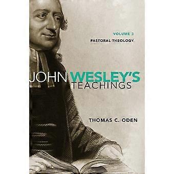 A John Wesley's Teachings Volume 3 Pastoral Theology 3 - Thomas C. Oden
