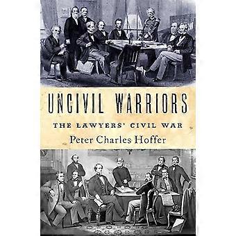 Uncivil Warriors The Lawyers Civil War