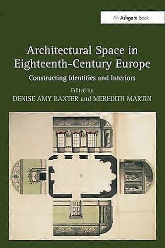 Architectural Space in Eighteenth Century Europe: Constructing Identities and Interiors