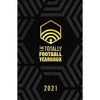 The Totally Football Yearbook From the team behind the hit podcast with a foreword from Jamie Carragher