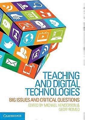Teaching and Digital Technologies Big Issues and Critical Questions