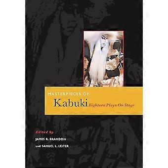 Masterpieces of Kabuki eighteen plays on stage Eighteen Plays on Stage