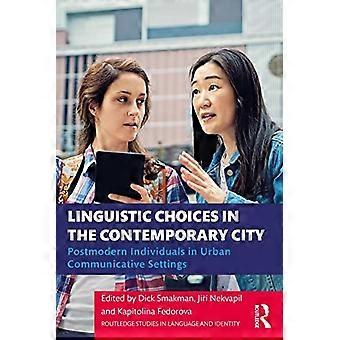 Sprachliche Entscheidungen in der zeitgenössischen Stadt: Postmoderne Individuen in urbanen kommunikativen Settings (Routledge Studies in Language and Identity)