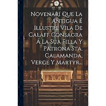 Novenari Que la Antiguaë Illustre Vila de Calaff Consagra ü la Sua Filla y Patrona Sta. Calamanda, Verge et Martyr