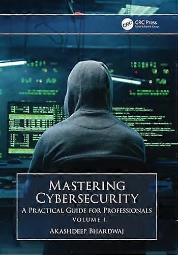 Mastering Cybersecurity: A Practical Guide for Professionals (Volume 1)