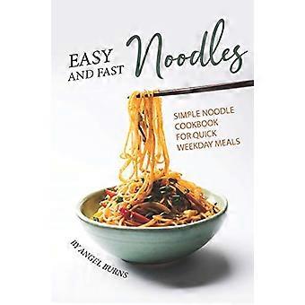 Easy and Fast Noodles: Simple Noodle Cookbook for Quick Weekday Meals