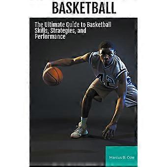 Basketball: Der ultimative Leitfaden für Basketball-Fähigkeiten, -Strategien und -Leistung