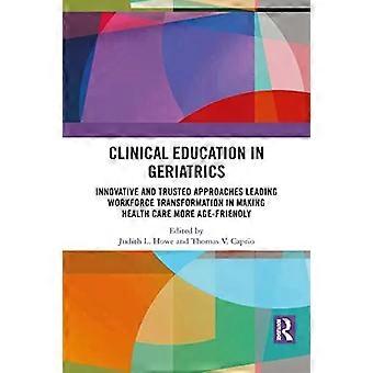 Clinical Education In Geriatrics Innovative And Trusted Approaches Leading Workf - Taylor & Francis Ltd