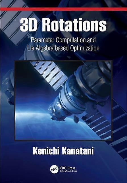 3d Rotations Parameter Computation And Lie Algebra Based Optimization - Kenichi Kanatani - Paperback - en Book