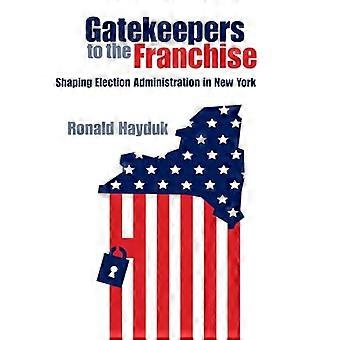 Gatekeepers to the Franchise Shaping Election Administration in New York