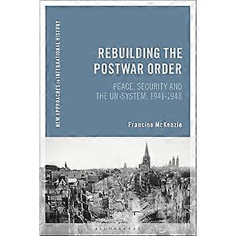 Rebuilding the Postwar Order Peace Security and the UN System