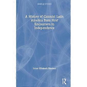 A History Of Colonial Latin America From First Encounters To Independence - Susan Elizabeth Ramrez - Hardcover - English Book - History