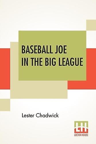 Baseball Joe In The Big League - Lester Chadwick - Children?s Teenage fiction: Sporting stories Lector House (Paperback)