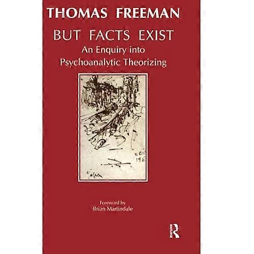 But Facts Exist : An Enquiry into Psychoanalytic Theorizing