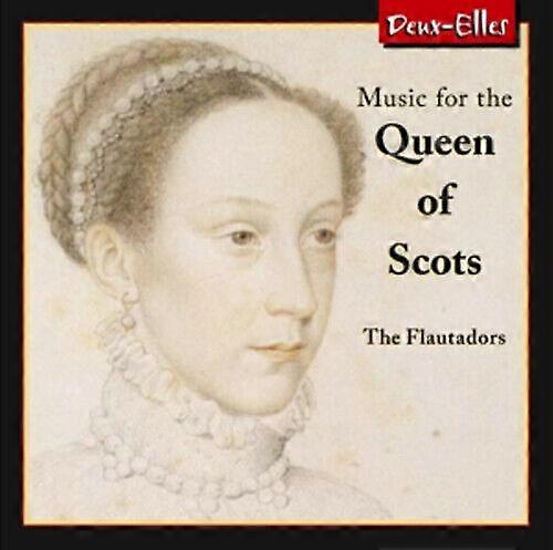 The Flautadors Music for the Queen of Scots CD (2011)