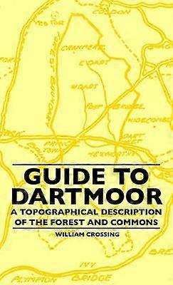 Guide to Dartmoor  A Topographical Description of the Forest and Commons