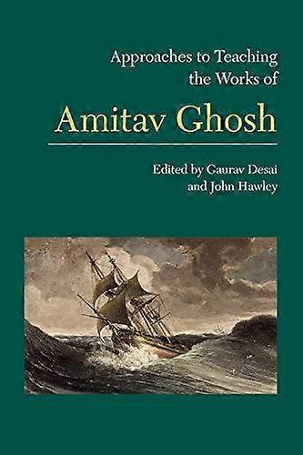 Approaches To Teaching The Works Of Amitav Ghosh Paperback