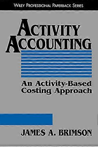 Activity Accounting: An Activity Based Costing Approach