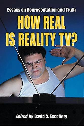How Real Is Reality TV?: Essays on Representation and Truth