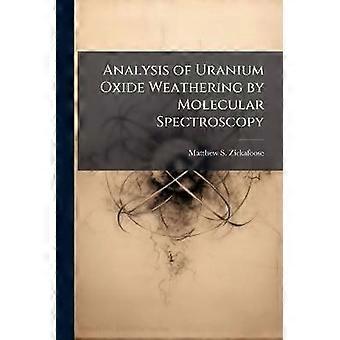 Analysis of Uranium Oxide Weathering by Molecular Spectroscopy