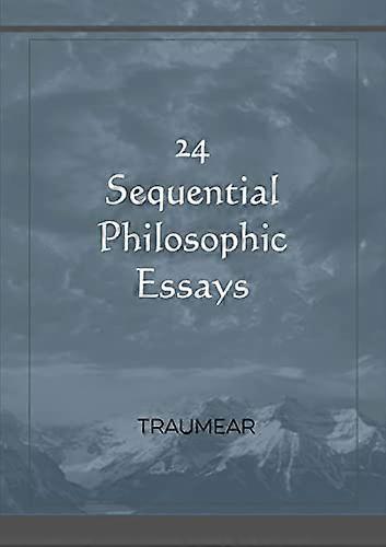 24 Sequential Philosophic Essays