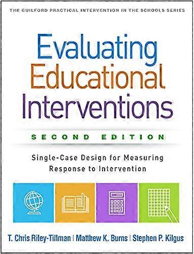 Evaluating Educational Interventions, Second Edition: Single-Case Design for Measuring Response to Intervention (Guilford Practical Intervention in th