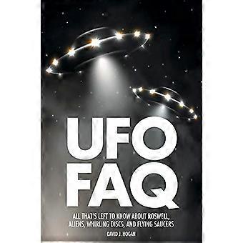 UFO FAQ: Alle dat s links to Know About Roswell, Aliens, wervelende schijven en Flying Saucers (FAQ-serie)