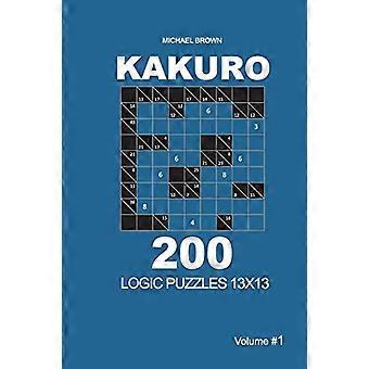Kakuro - 200 Acertijos de Lógica 13x13 (Volumen 1) (Kakuro 13x13)